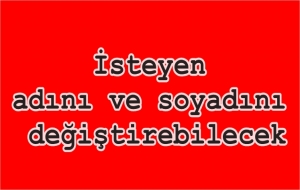 İsteyen adını ve soyadını değiştirebilecek