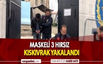 MASKELİ 3 HIRSIZ YAKALANDI