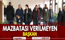 MAZBATASI VERİLMEYEN BAŞKAN