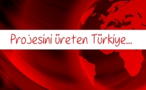 Projesini üreten Türkiye...