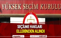 SEÇİLME HAKLARI ELLERİNDEN ALINDI
