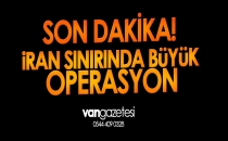 SON DAKİKA! İRAN SINIRINDA BÜYÜK OPERASYON