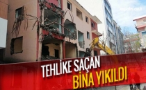 TEHLİKE SAÇAN BİNA YIKILDI