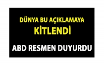 Tüm dünya bu açıklamaya kitlendi.ABD resmen duyurdu.