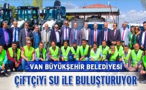 Van Büyükşehir Belediyesi çiftçiyi su ile buluşturuyor