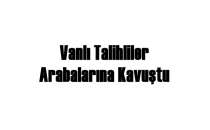 Vanlı Talihliler Arabalarına Kavuştu