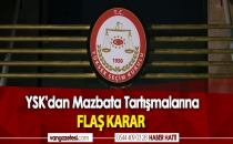 YSK'DAN MAZBATA TARTIŞMALARINA FLAŞ KARAR