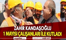 ZAHİR KANDAŞOĞLU 1 MAYISI ÇALIŞANLARI İLE KUTLADI