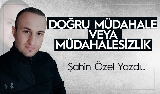 DOĞRU MÜDAHALE VEYA MÜDAHALESİZLİK