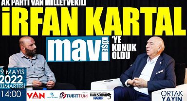 Ak Parti Van Milletvekili İrfan Kartal Mavi Köşe'ye Konuk oldu